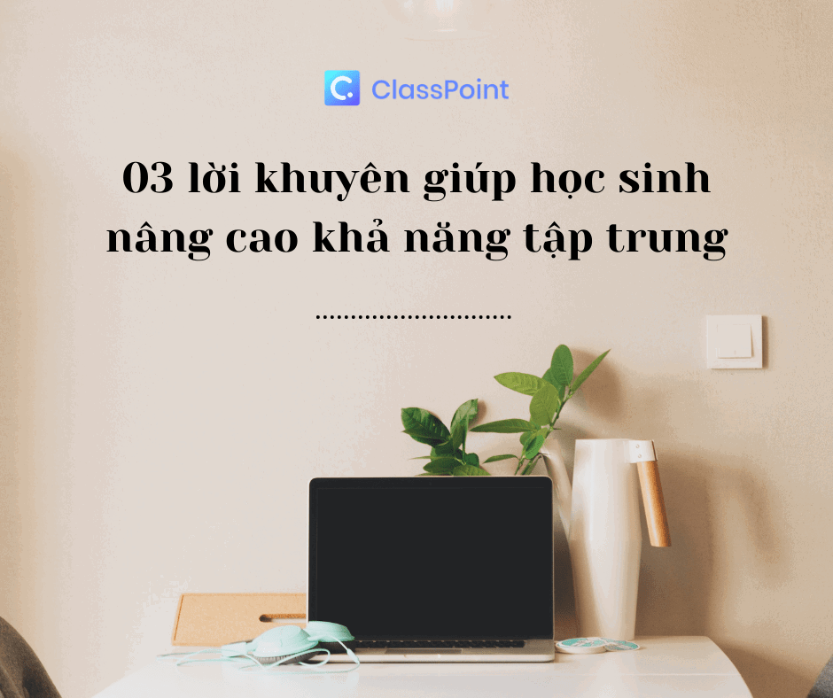 3 lời khuyên giúp học sinh tăng cường khả năng tập trung 🧑‍🎓