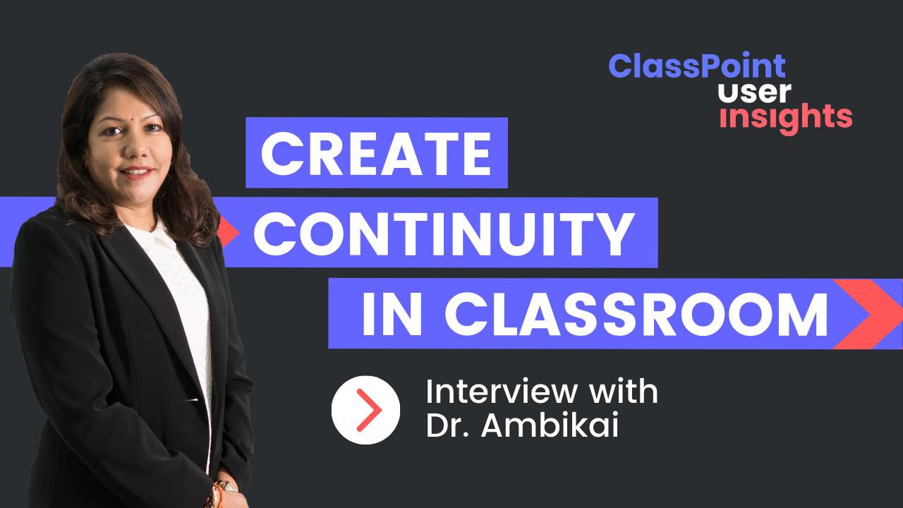 كيف تنشئ ClassPoint الاستمرارية في فصلي الدراسي: مقابلة مع الدكتور أمبيكاي